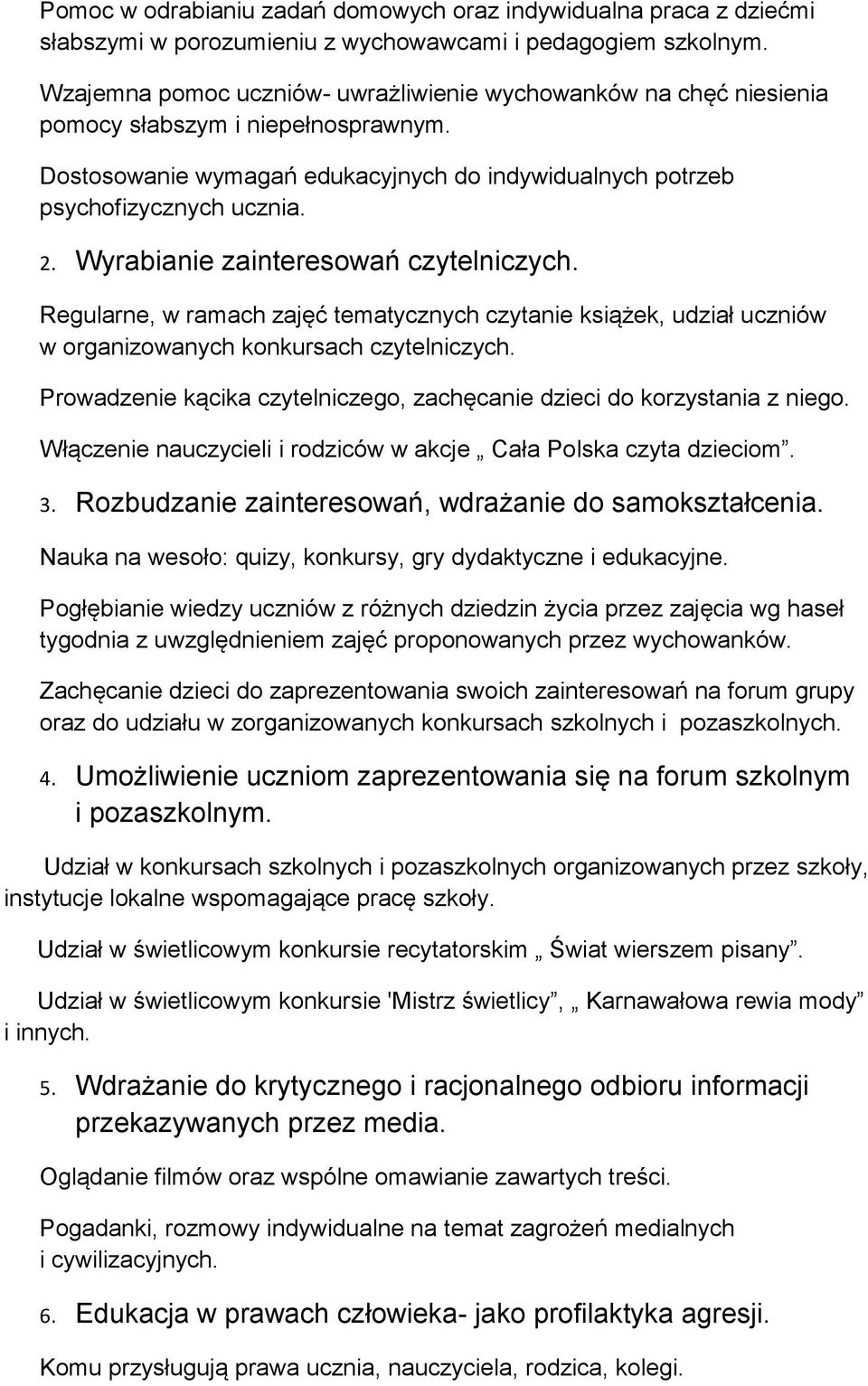 Wyrabianie zainteresowań czytelniczych. Regularne, w ramach zajęć tematycznych czytanie książek, udział uczniów w organizowanych konkursach czytelniczych.