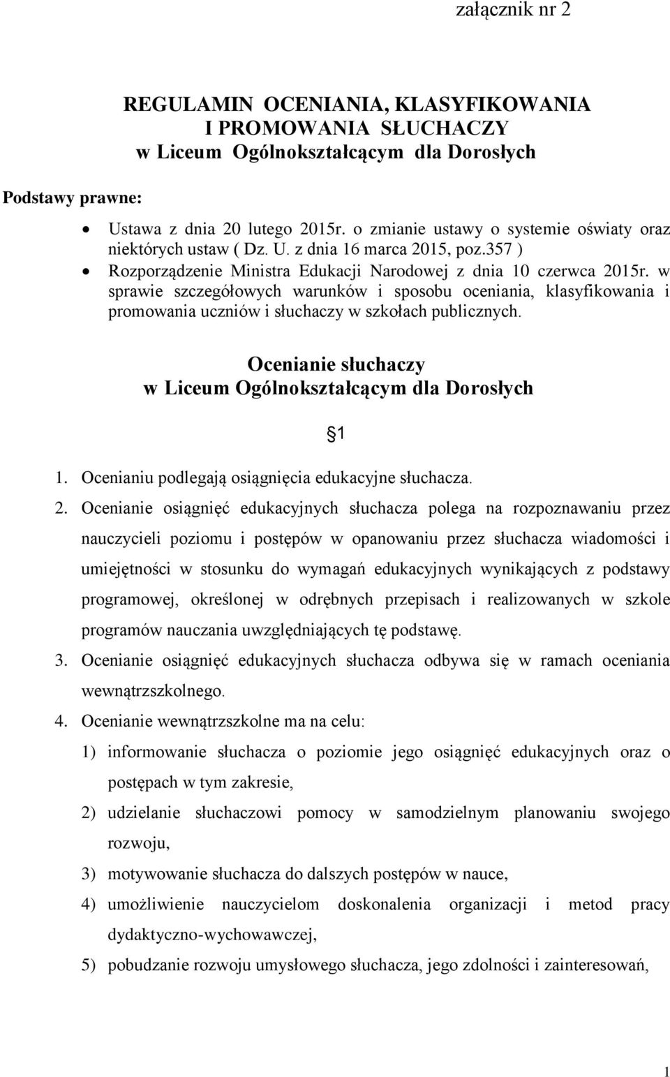 w sprawie szczegółowych warunków i sposobu oceniania, klasyfikowania i promowania uczniów i słuchaczy w szkołach publicznych. Ocenianie słuchaczy w Liceum Ogólnokształcącym dla Dorosłych 1.