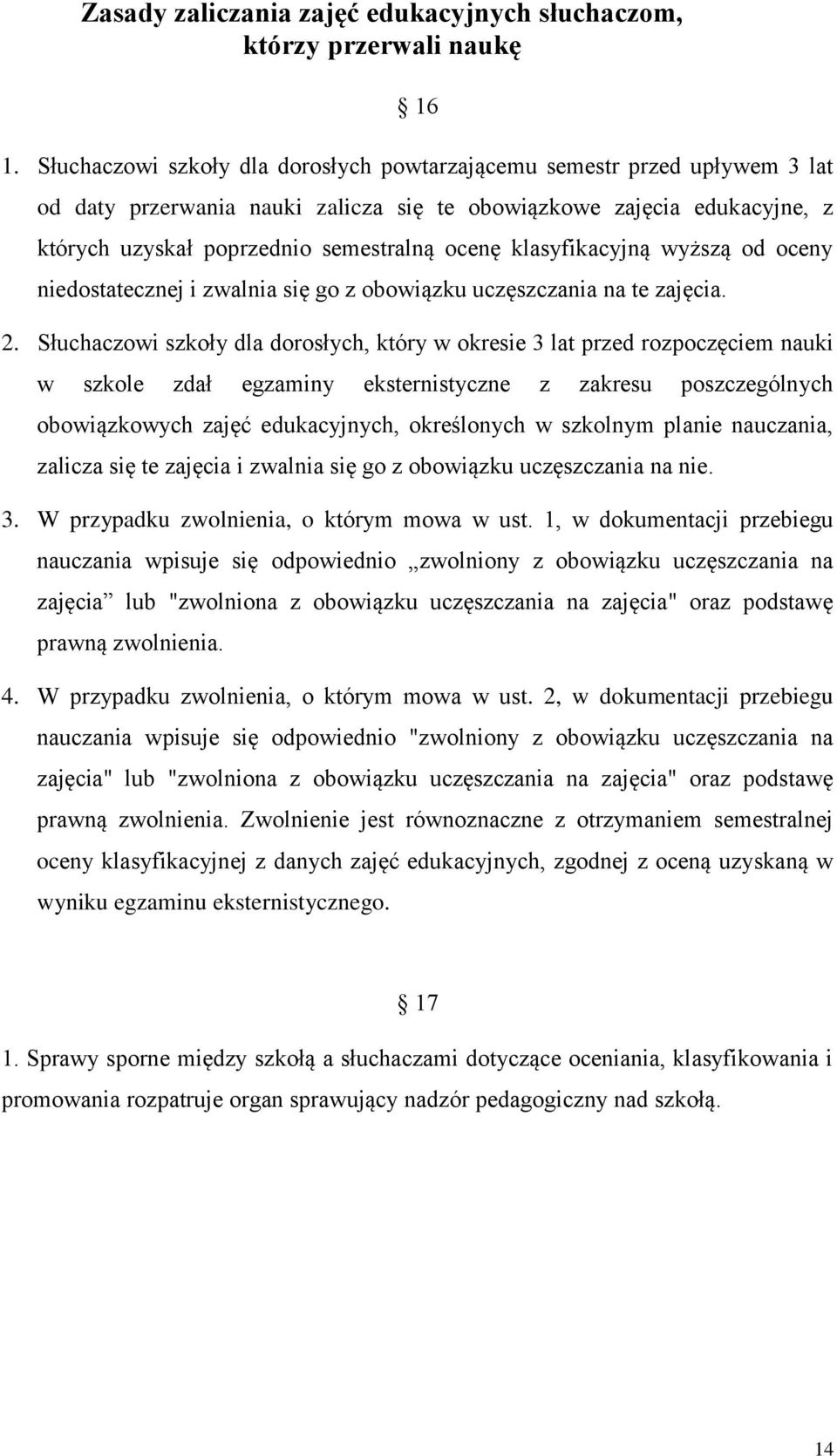 klasyfikacyjną wyższą od oceny niedostatecznej i zwalnia się go z obowiązku uczęszczania na te zajęcia. 2.