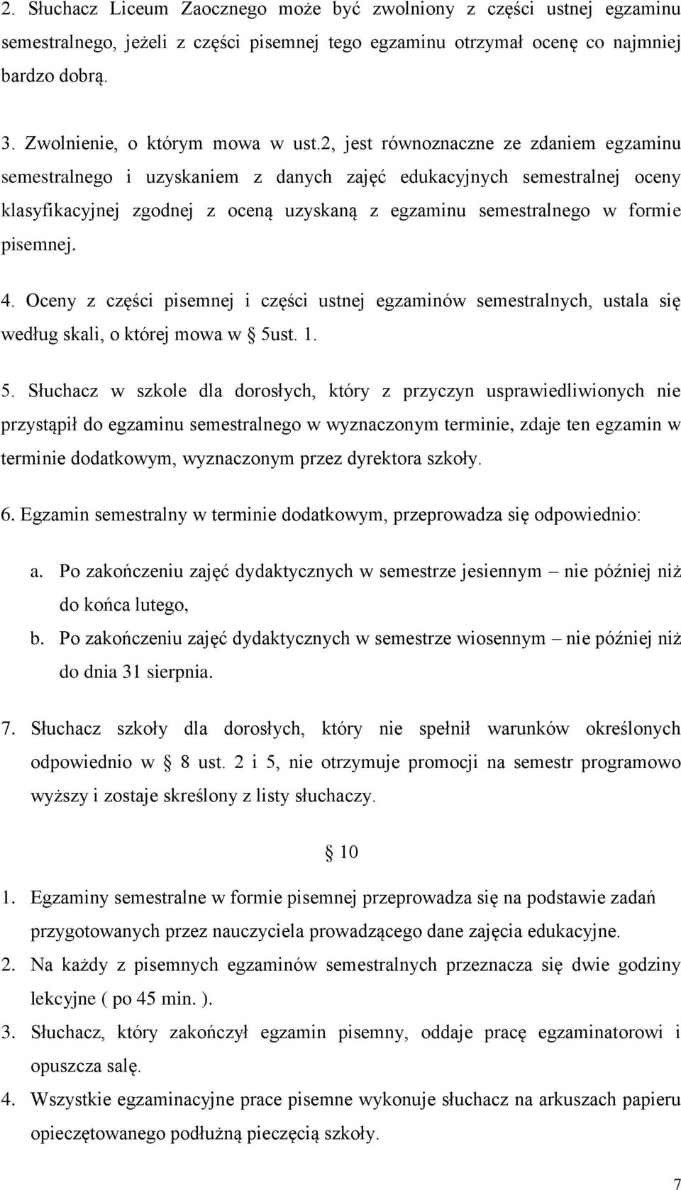 2, jest równoznaczne ze zdaniem egzaminu semestralnego i uzyskaniem z danych zajęć edukacyjnych semestralnej oceny klasyfikacyjnej zgodnej z oceną uzyskaną z egzaminu semestralnego w formie pisemnej.