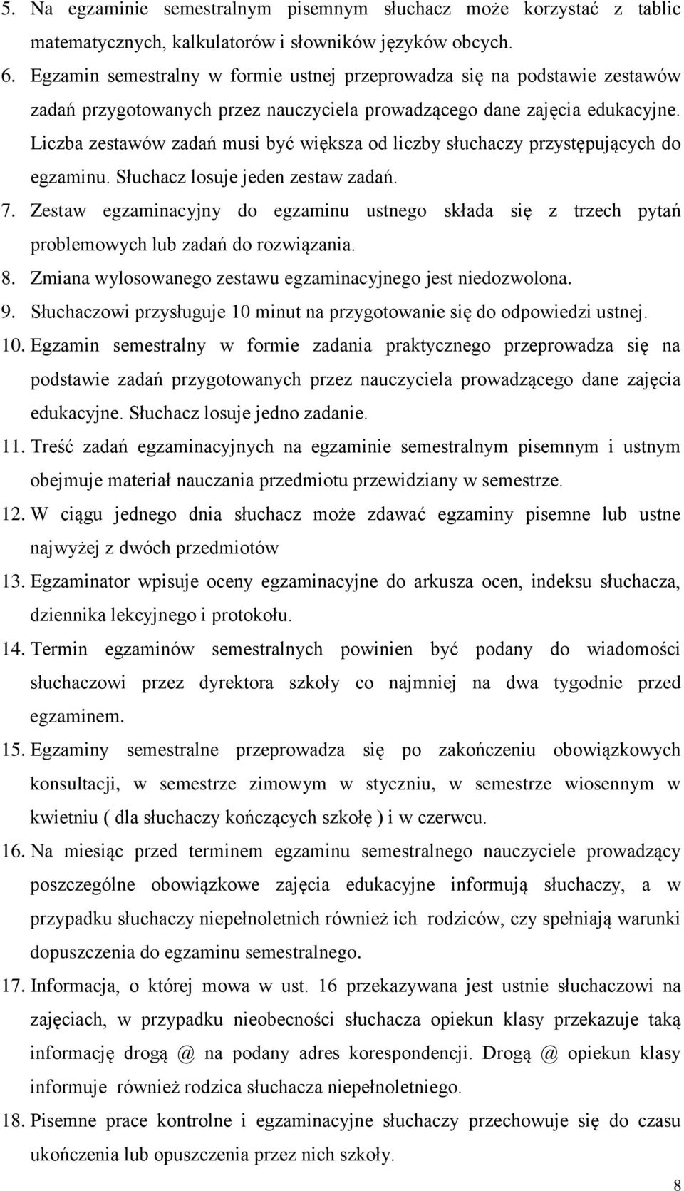 Liczba zestawów zadań musi być większa od liczby słuchaczy przystępujących do egzaminu. Słuchacz losuje jeden zestaw zadań. 7.