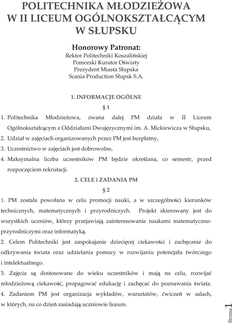 Udział w zajęciach organizowanych przez PM jest bezpłatny, 3. Uczestnictwo w zajęciach jest dobrowolne, 4. Maksymalna liczba uczestników PM będzie określana, co semestr, przed rozpoczęciem rekrutacji.