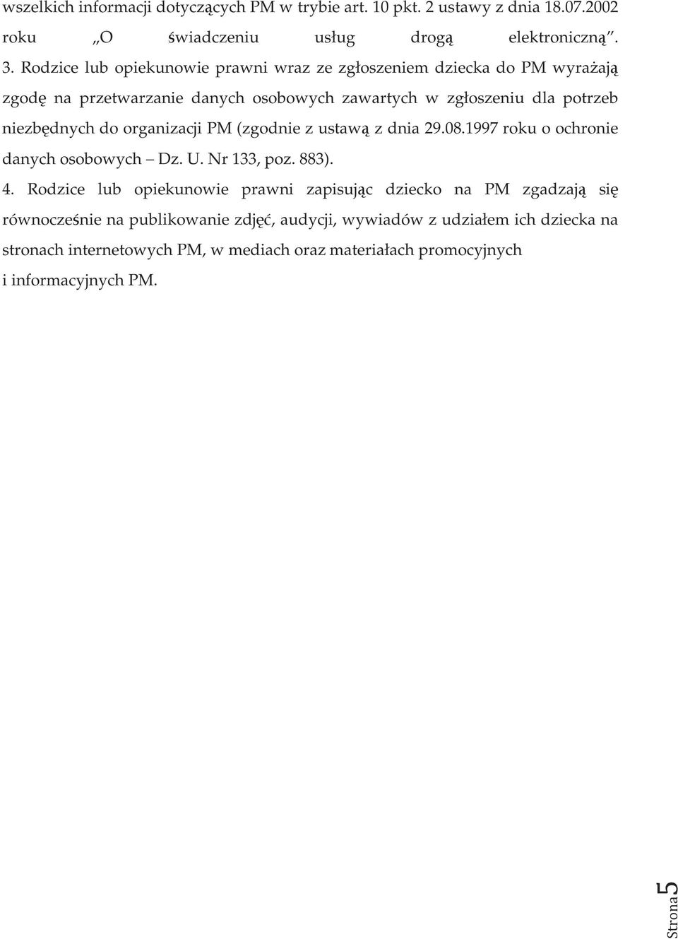 organizacji PM (zgodnie z ustawą z dnia 29.08.1997 roku o ochronie danych osobowych Dz. U. Nr 133, poz. 883). 4.