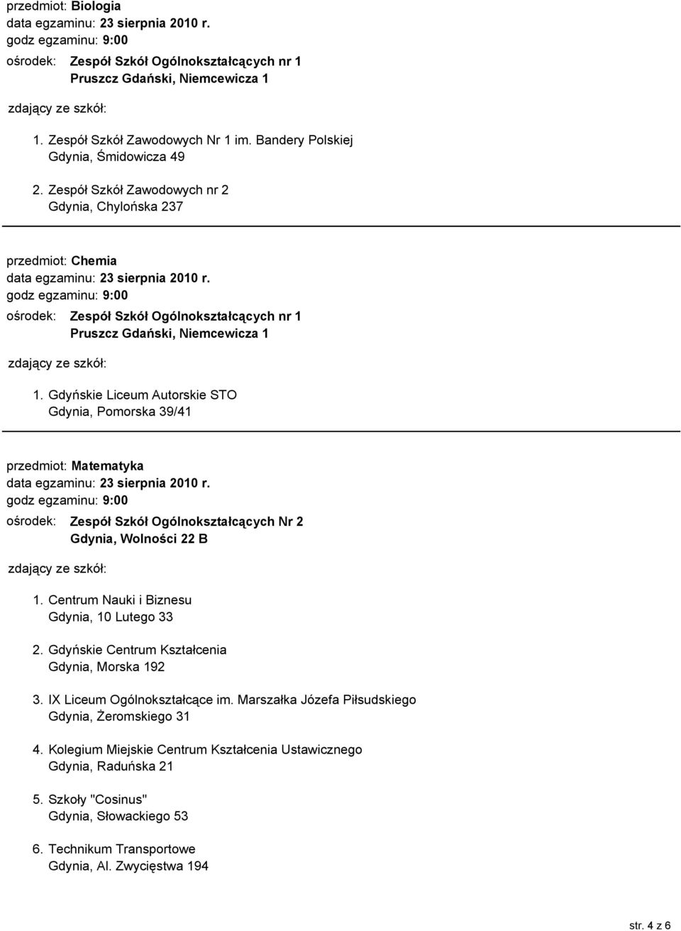 Centrum Nauki i Biznesu Gdynia, 10 Lutego 33 2. Gdyńskie Centrum Kształcenia Gdynia, Morska 192 3. IX Liceum Ogólnokształcące im.