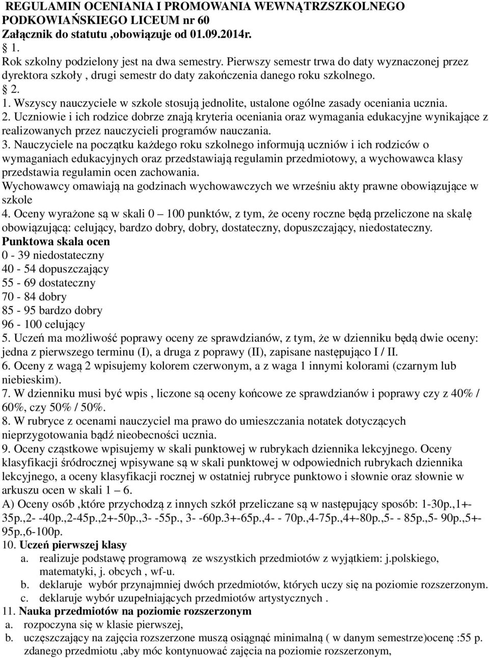 Wszyscy nauczyciele w szkole stosują jednolite, ustalone ogólne zasady oceniania ucznia. 2.