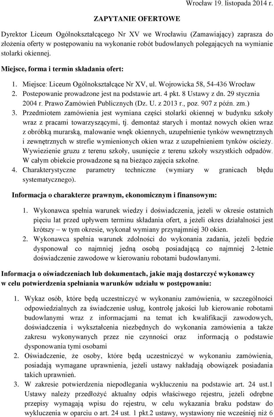 okiennej. Miejsce, forma i termin składania ofert: 1. Miejsce: Liceum Ogólnokształcące Nr XV, ul. Wojrowicka 58, 54-436 Wrocław 2. Postepowanie prowadzone jest na podstawie art. 4 pkt. 8 Ustawy z dn.