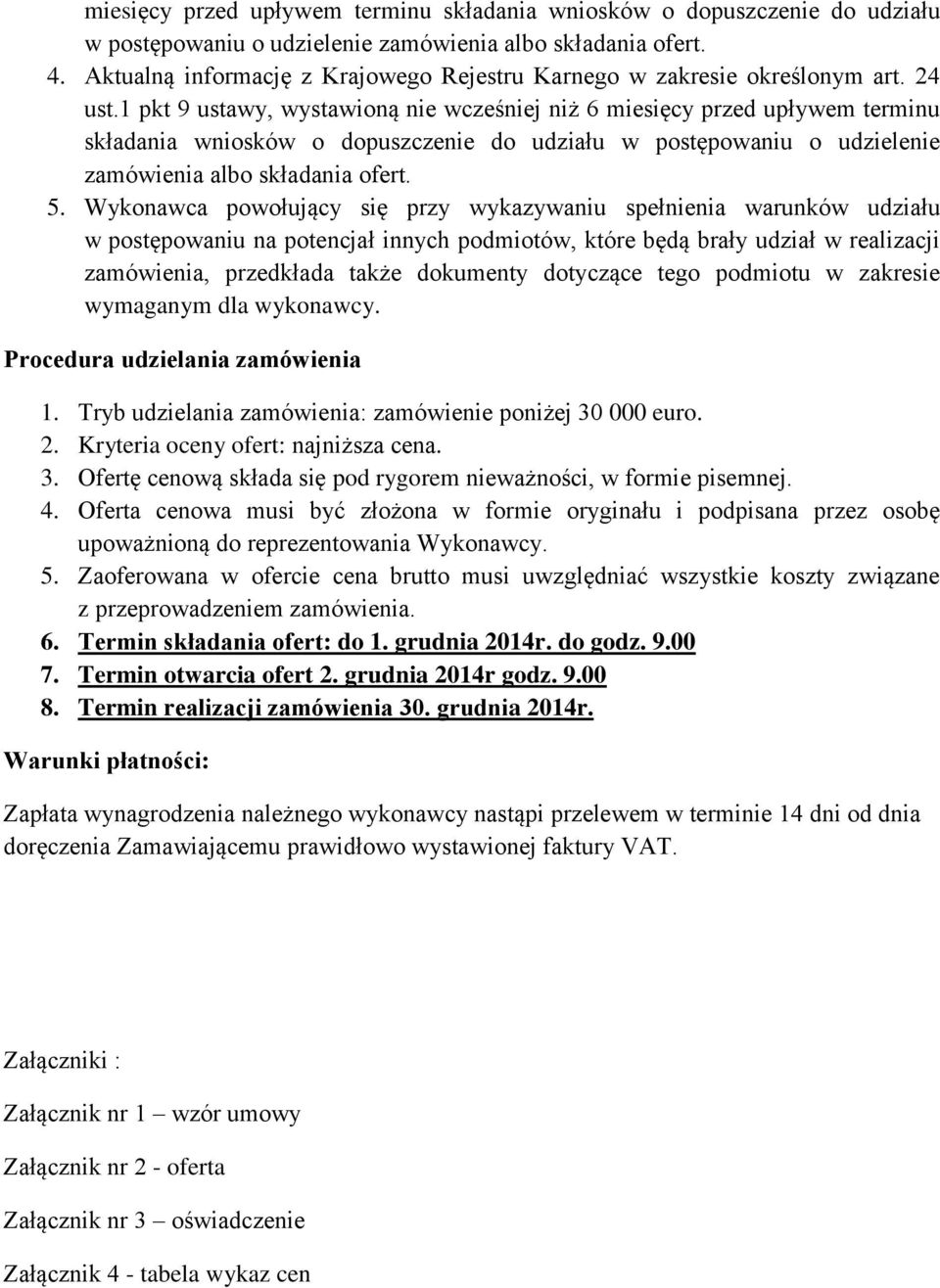 1 pkt 9 ustawy, wystawioną nie wcześniej niż 6 miesięcy przed upływem terminu składania wniosków o dopuszczenie do udziału w postępowaniu o udzielenie zamówienia albo składania ofert. 5.