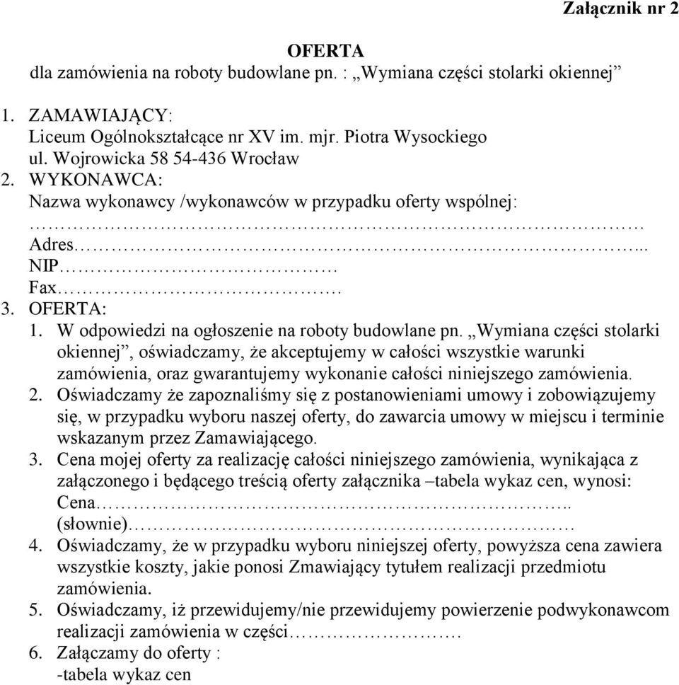 Wymiana części stolarki okiennej, oświadczamy, że akceptujemy w całości wszystkie warunki zamówienia, oraz gwarantujemy wykonanie całości niniejszego zamówienia. 2.