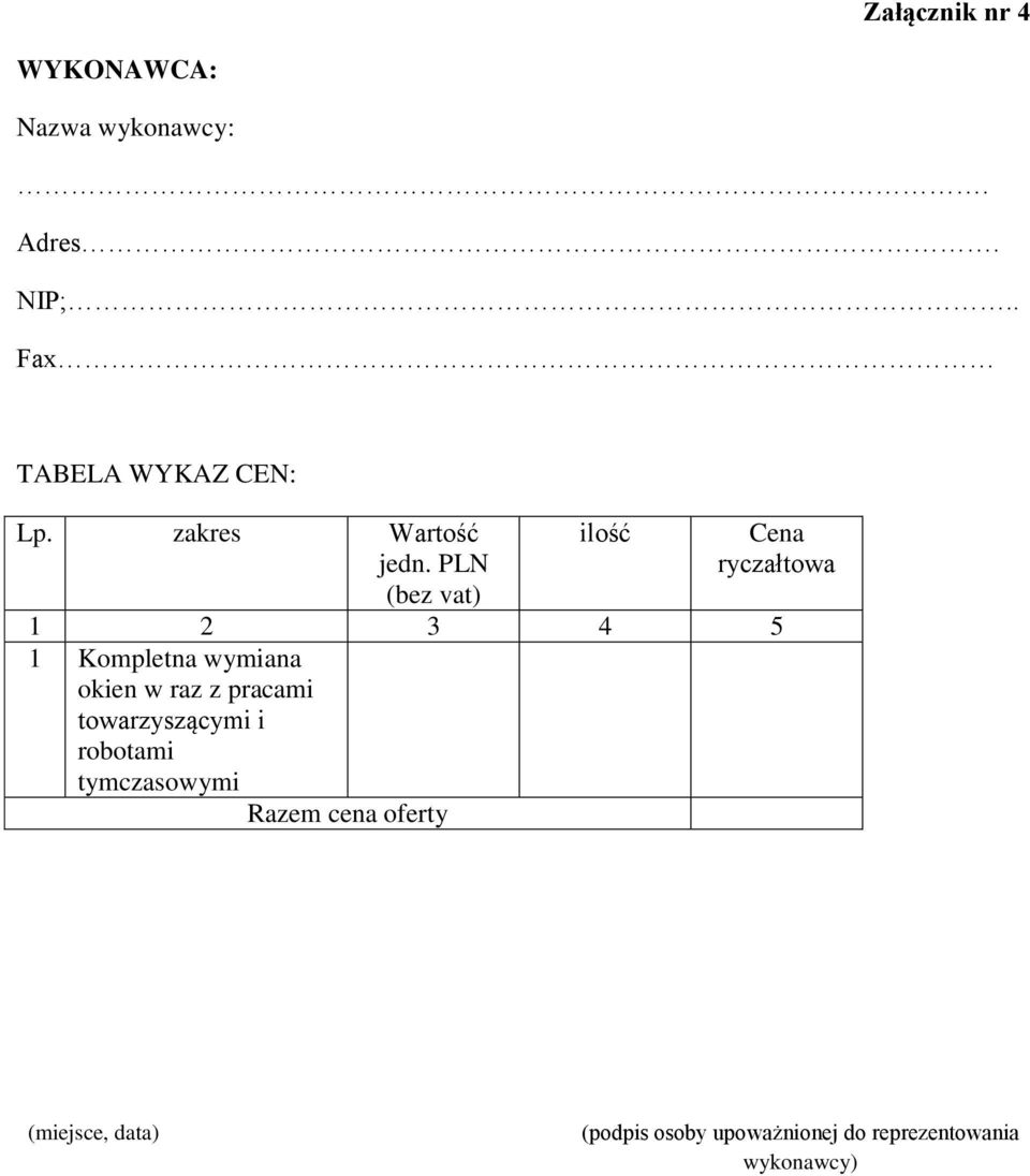 PLN (bez vat) ilość Cena ryczałtowa 1 2 3 4 5 1 Kompletna wymiana okien w raz z