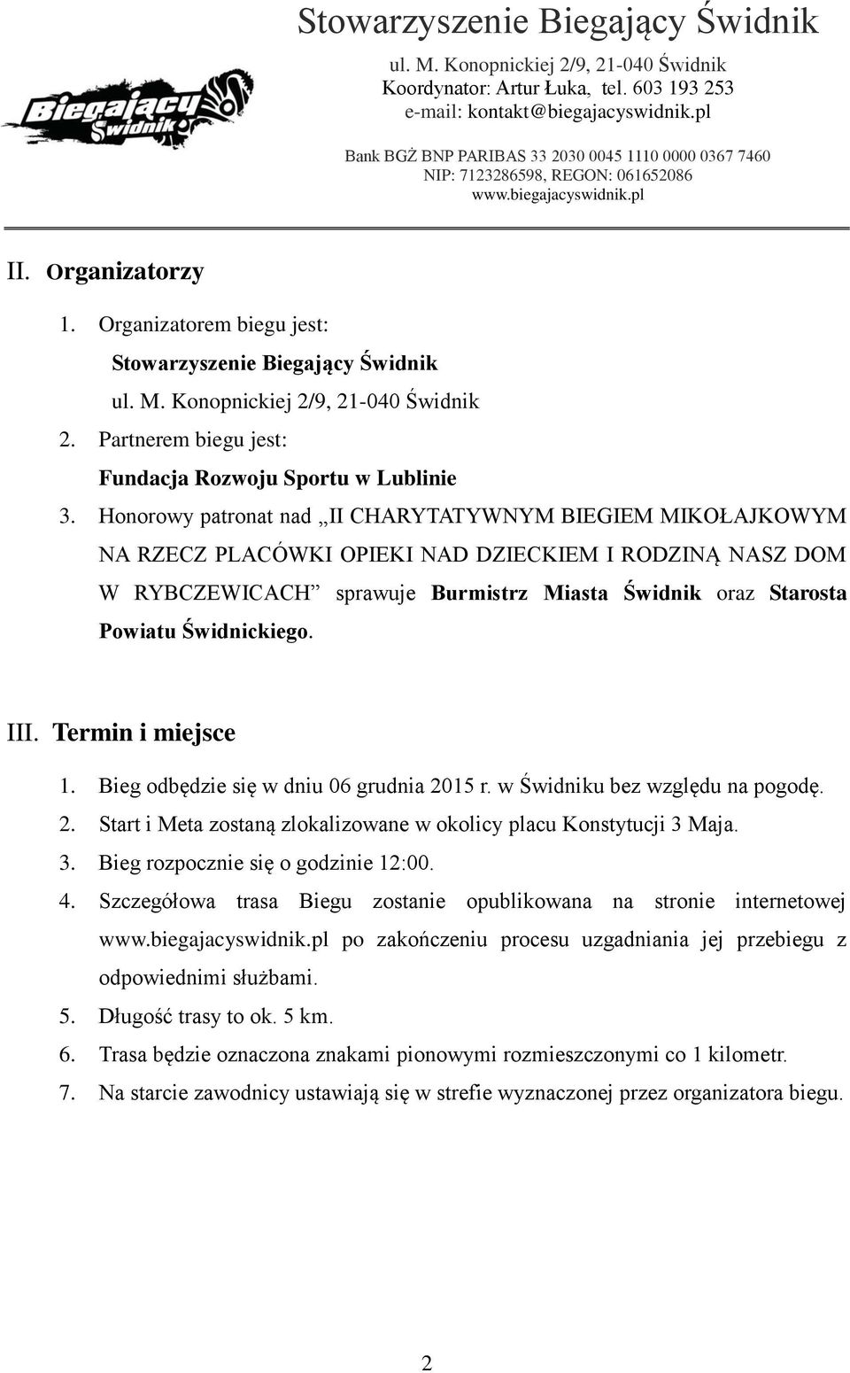 Świdnickiego. III. Termin i miejsce 1. Bieg odbędzie się w dniu 06 grudnia 2015 r. w Świdniku bez względu na pogodę. 2. Start i Meta zostaną zlokalizowane w okolicy placu Konstytucji 3 