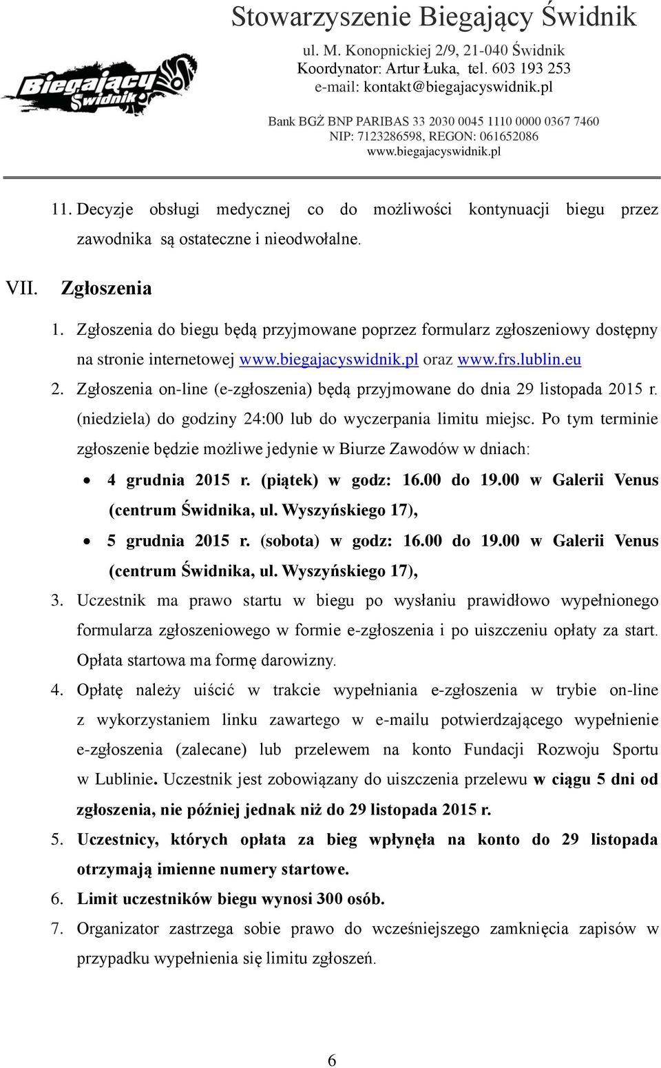 Zgłoszenia on-line (e-zgłoszenia) będą przyjmowane do dnia 29 listopada 2015 r. (niedziela) do godziny 24:00 lub do wyczerpania limitu miejsc.