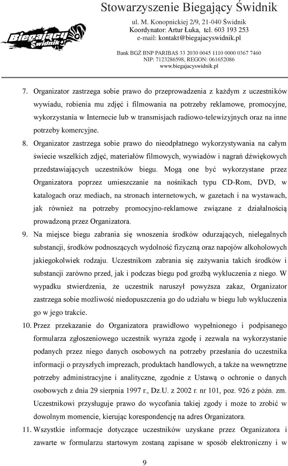 Organizator zastrzega sobie prawo do nieodpłatnego wykorzystywania na całym świecie wszelkich zdjęć, materiałów filmowych, wywiadów i nagrań dźwiękowych przedstawiających uczestników biegu.