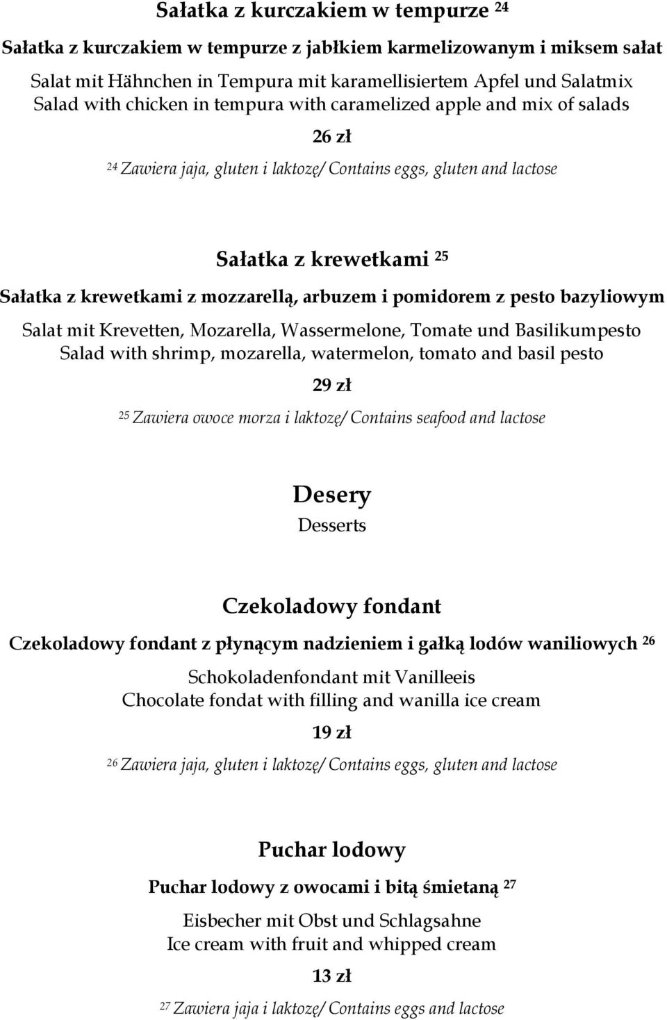 pomidorem z pesto bazyliowym Salat mit Krevetten, Mozarella, Wassermelone, Tomate und Basilikumpesto Salad with shrimp, mozarella, watermelon, tomato and basil pesto 29 zł 25 Zawiera owoce morza i