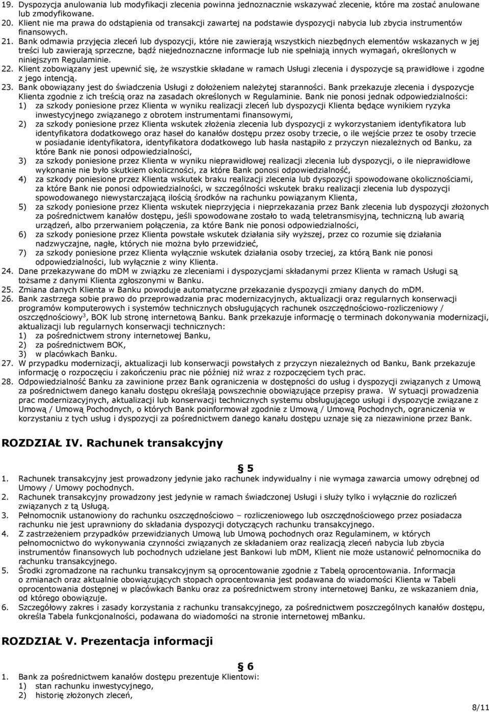 Bank odmawia przyjęcia zleceń lub dyspozycji, które nie zawierają wszystkich niezbędnych elementów wskazanych w jej treści lub zawierają sprzeczne, bądź niejednoznaczne informacje lub nie spełniają