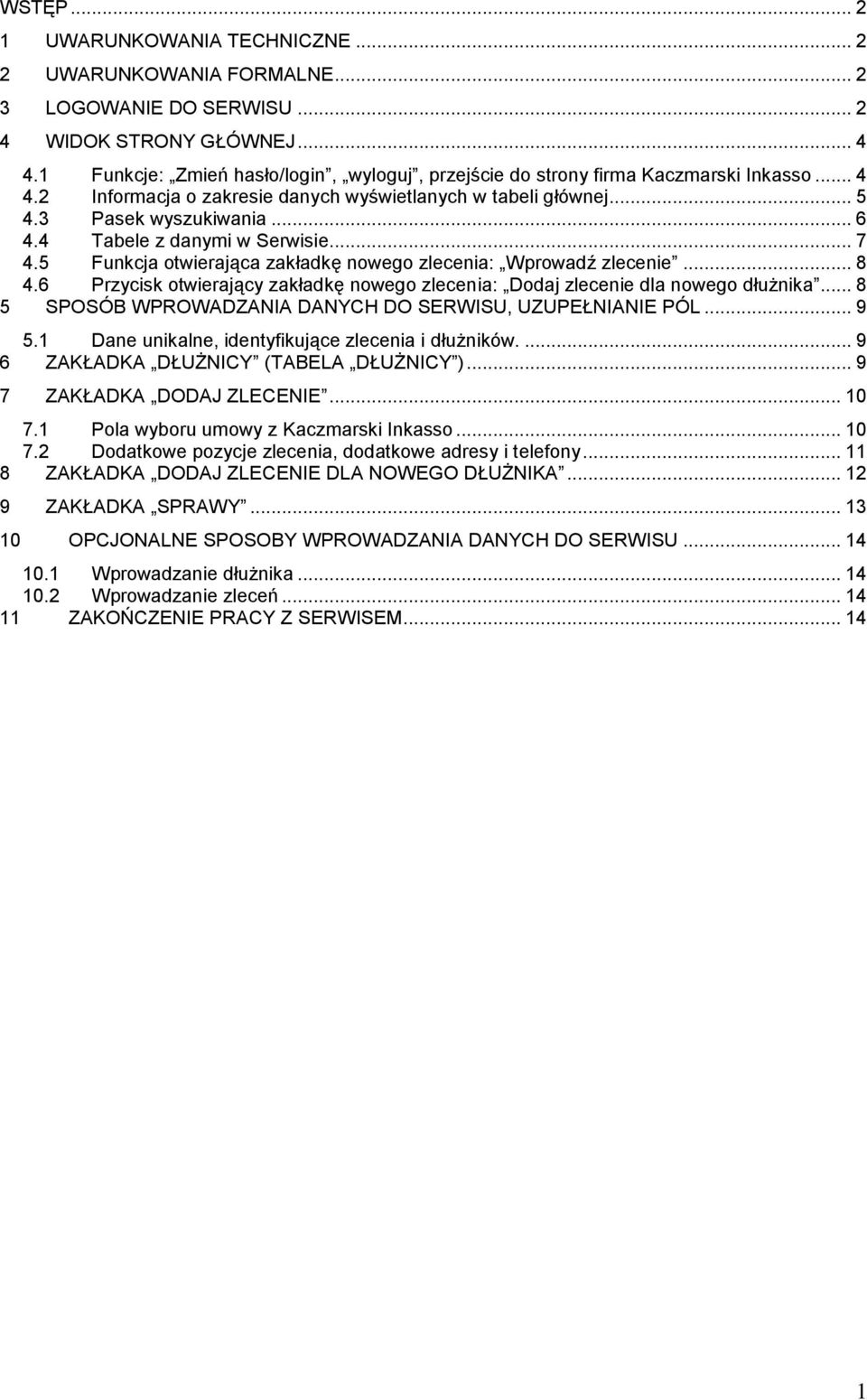 4 Tabele z danymi w Serwisie... 7 4.5 Funkcja otwierająca zakładkę nowego zlecenia: Wprowadź zlecenie... 8 4.6 Przycisk otwierający zakładkę nowego zlecenia: Dodaj zlecenie dla nowego dłużnika.