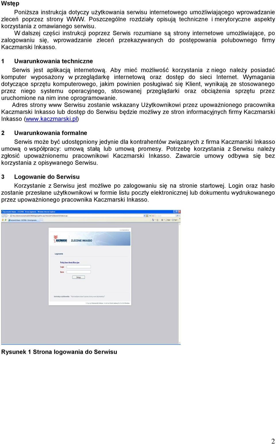 W dalszej części instrukcji poprzez Serwis rozumiane są strony internetowe umożliwiające, po zalogowaniu się, wprowadzanie zleceń przekazywanych do postępowania polubownego firmy Kaczmarski Inkasso.