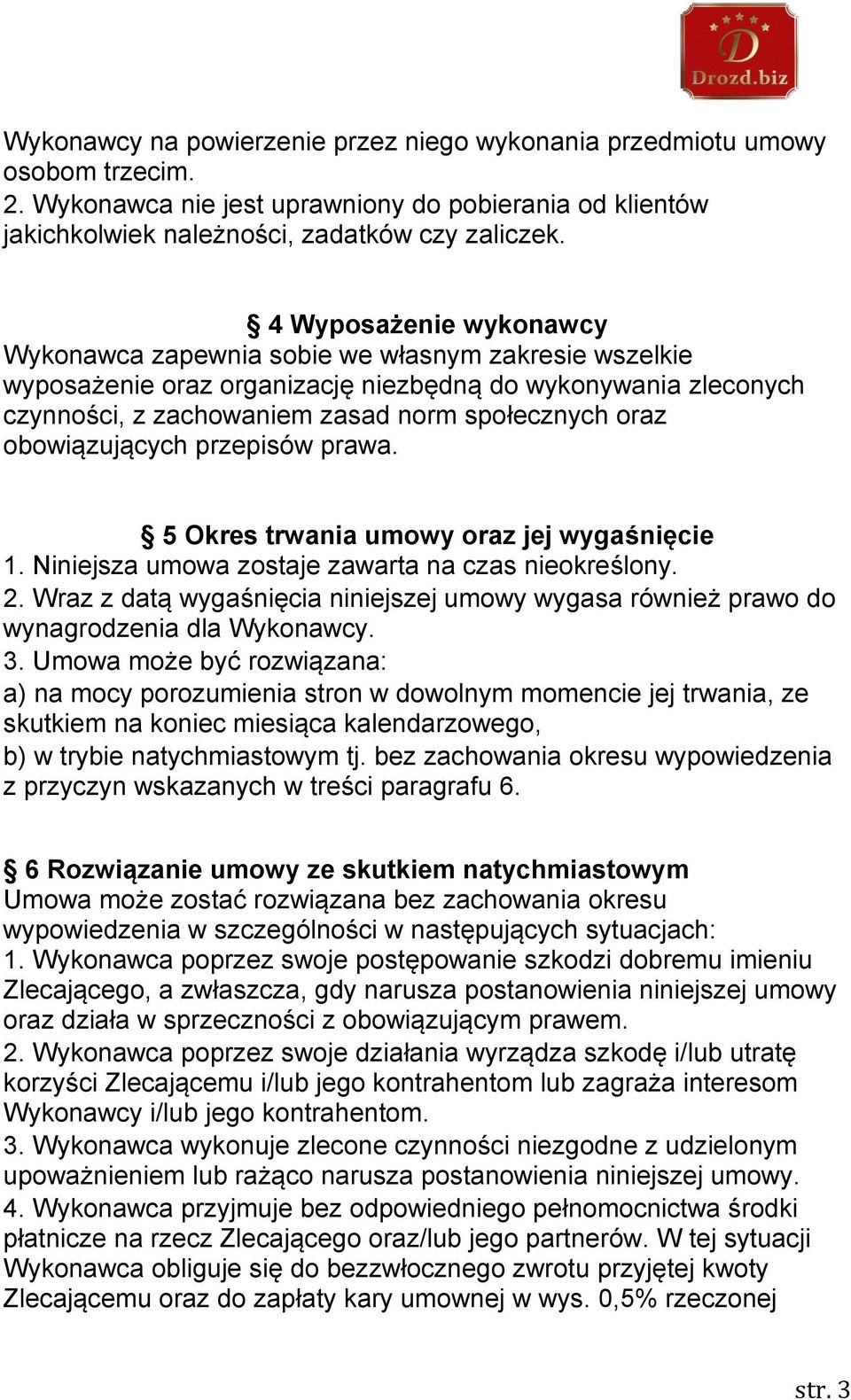 obowiązujących przepisów prawa. 5 Okres trwania umowy oraz jej wygaśnięcie 1. Niniejsza umowa zostaje zawarta na czas nieokreślony. 2.