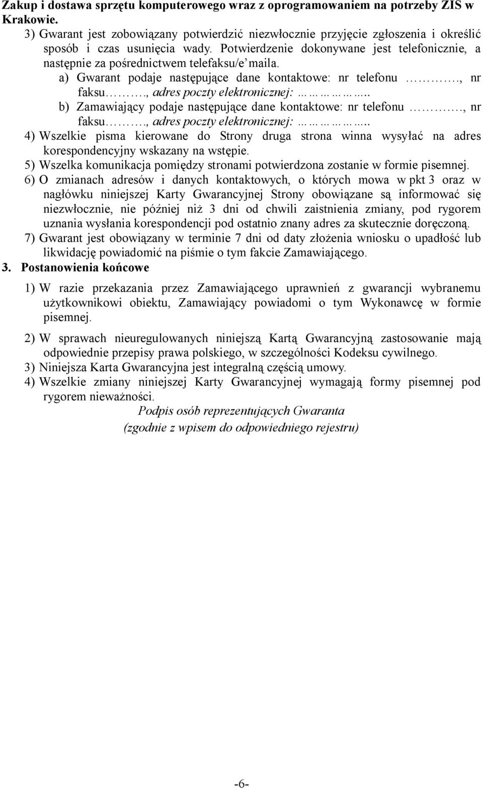 . b) Zamawiający podaje następujące dane kontaktowe: nr telefonu., nr faksu., adres poczty elektronicznej:.