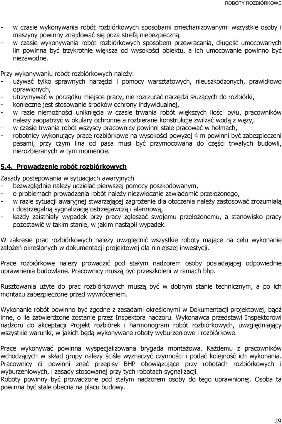 Przy wykonywaniu robót rozbiórkowych naleŝy: - uŝywać tylko sprawnych narzędzi i pomocy warsztatowych, nieuszkodzonych, prawidłowo oprawionych, - utrzymywać w porządku miejsce pracy, nie rozrzucać