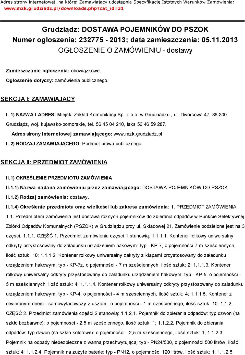 Ogłoszenie dotyczy: zamówienia publicznego. SEKCJA I: ZAMAWIAJĄCY I. 1) NAZWA I ADRES: Miejski Zakład Komunikacji Sp. z o.o. w Grudziądzu, ul. Dworcowa 47, 86-300 Grudziądz, woj.