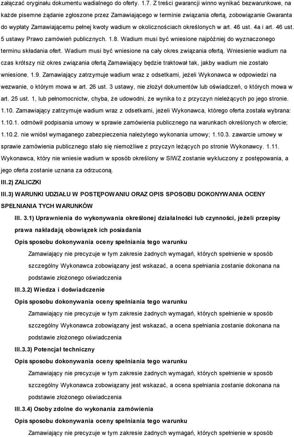 okolicznościach określonych w art. 46 ust. 4a i art. 46 ust. 5 ustawy Prawo zamówień publicznych. 1.8. Wadium musi być wniesione najpóźniej do wyznaczonego terminu składania ofert.