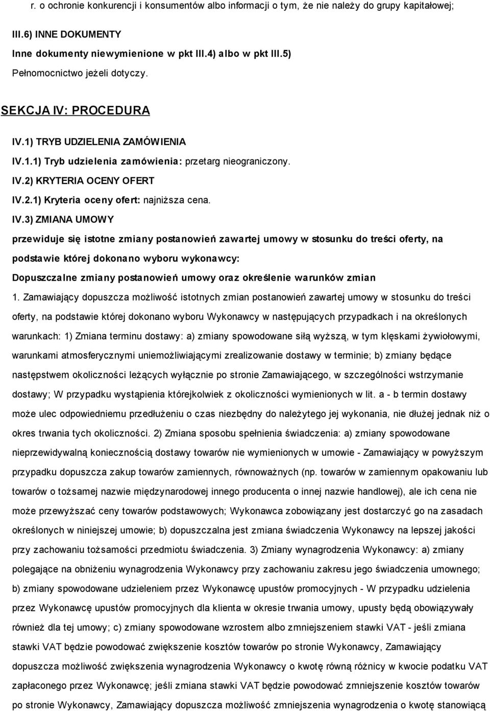 IV.3) ZMIANA UMOWY przewiduje się istotne zmiany postanowień zawartej umowy w stosunku do treści oferty, na podstawie której dokonano wyboru wykonawcy: Dopuszczalne zmiany postanowień umowy oraz