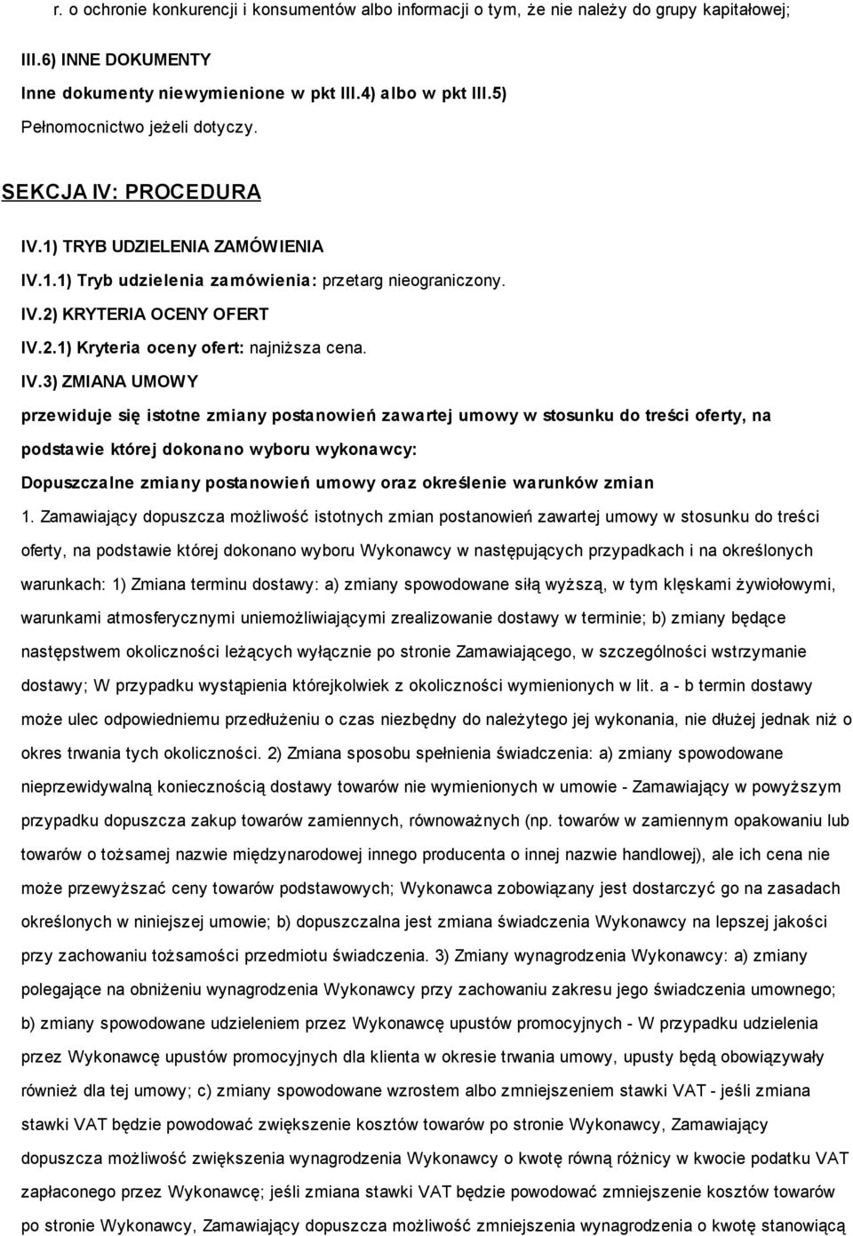 IV.3) ZMIANA UMOWY przewiduje się istotne zmiany postanowień zawartej umowy w stosunku do treści oferty, na podstawie której dokonano wyboru wykonawcy: Dopuszczalne zmiany postanowień umowy oraz