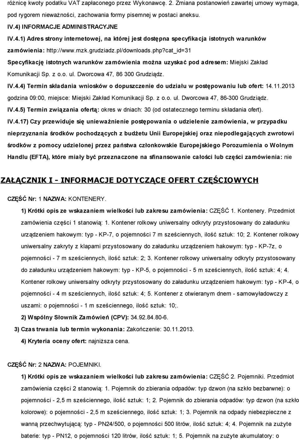 cat_id=31 Specyfikację istotnych warunków zamówienia można uzyskać pod adresem: Miejski Zakład Komunikacji Sp. z o.o. ul. Dworcowa 47