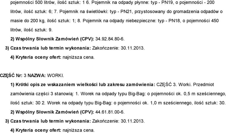 2) Wspólny Słownik Zamówień (CPV): 34.92.84.80-6. 3) Czas trwania lub termin wykonania: Zakończenie: 30.11.2013. 4) Kryteria oceny ofert: najniższa cena. CZĘŚĆ Nr: 3 NAZWA: WORKI.