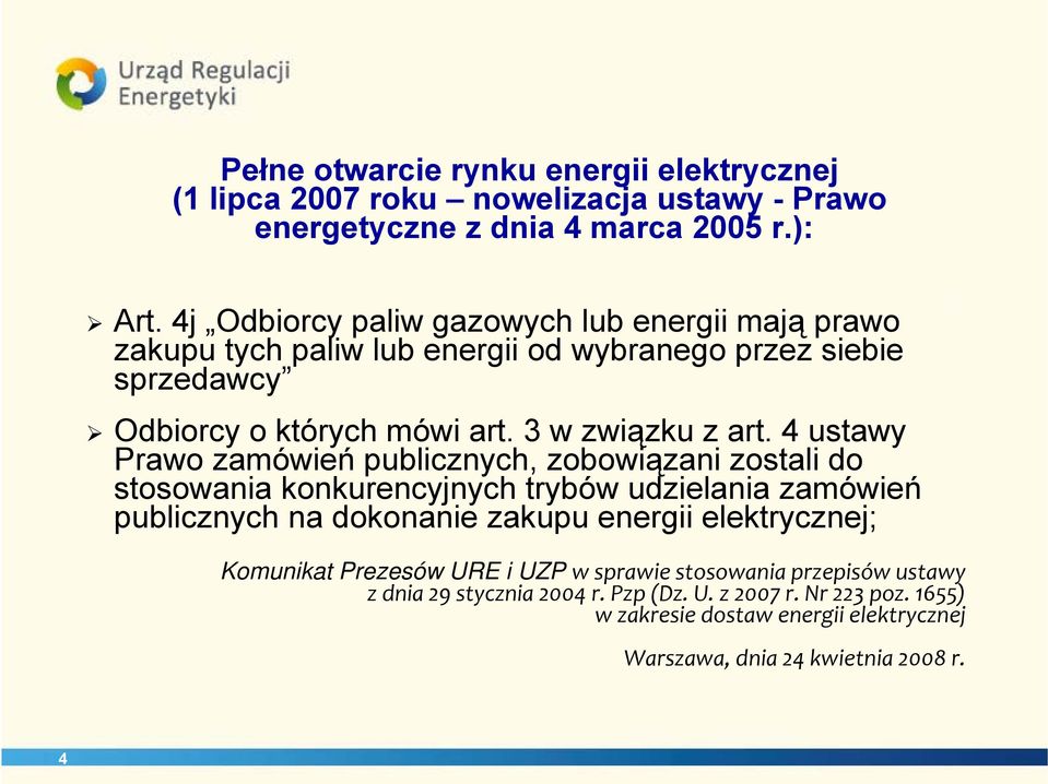 4 ustawy Prawo zamówień publicznych, zobowiązani zostali do stosowania konkurencyjnych trybów udzielania zamówień publicznych na dokonanie zakupu energii elektrycznej;