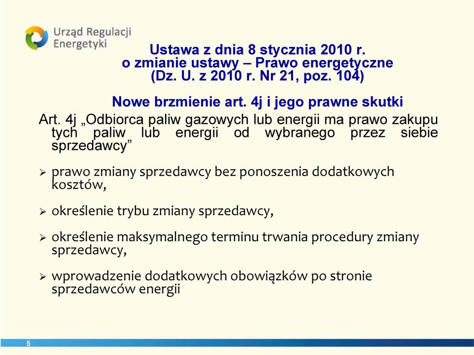 4j Odbiorca paliw gazowych lub energii ma prawo zakupu tych paliw lub energii od wybranego przez siebie sprzedawcy prawo