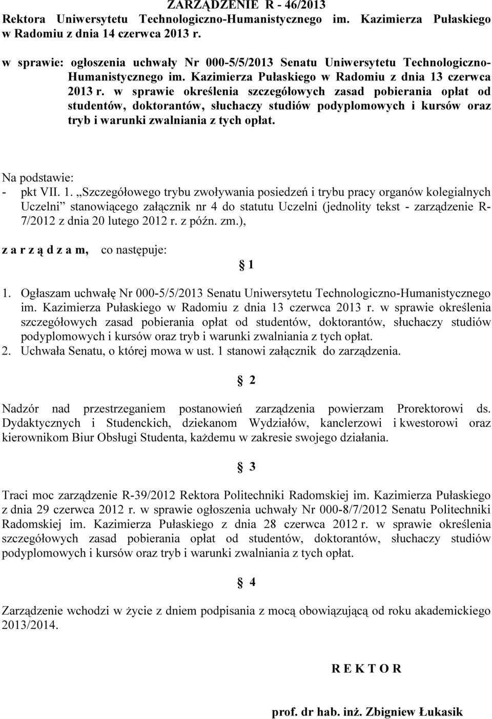 w sprawie określenia szczegółowych zasad pobierania opłat od studentów, doktorantów, słuchaczy studiów podyplomowych i kursów oraz tryb i warunki zwalniania z tych opłat. Na podstawie: - pkt VII. 1.