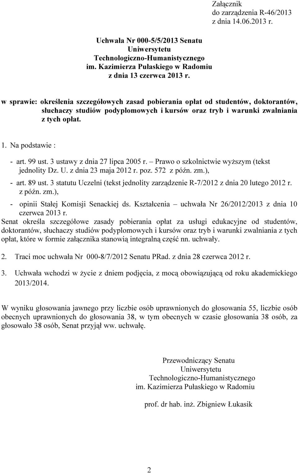 w sprawie: określenia szczegółowych zasad pobierania opłat od studentów, doktorantów, słuchaczy studiów podyplomowych i kursów oraz tryb i warunki zwalniania z tych opłat. 1. Na podstawie : - art.
