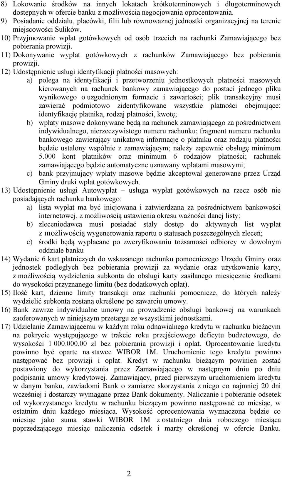 10) Przyjmowanie wpłat gotówkowych od osób trzecich na rachunki Zamawiającego bez pobierania prowizji. 11) Dokonywanie wypłat gotówkowych z rachunków Zamawiającego bez pobierania prowizji.