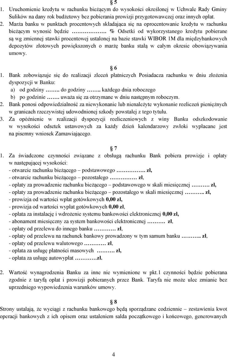 % Odsetki od wykorzystanego kredytu pobierane są wg zmiennej stawki procentowej ustalonej na bazie stawki WIBOR 1M dla międzybankowych depozytów złotowych powiększonych o marżę banku stałą w całym