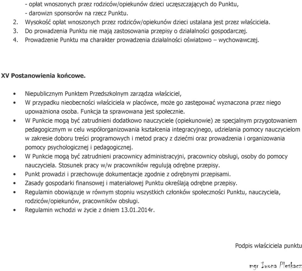 Prowadzenie Punktu ma charakter prowadzenia działalności oświatowo wychowawczej. XV Postanowienia końcowe.