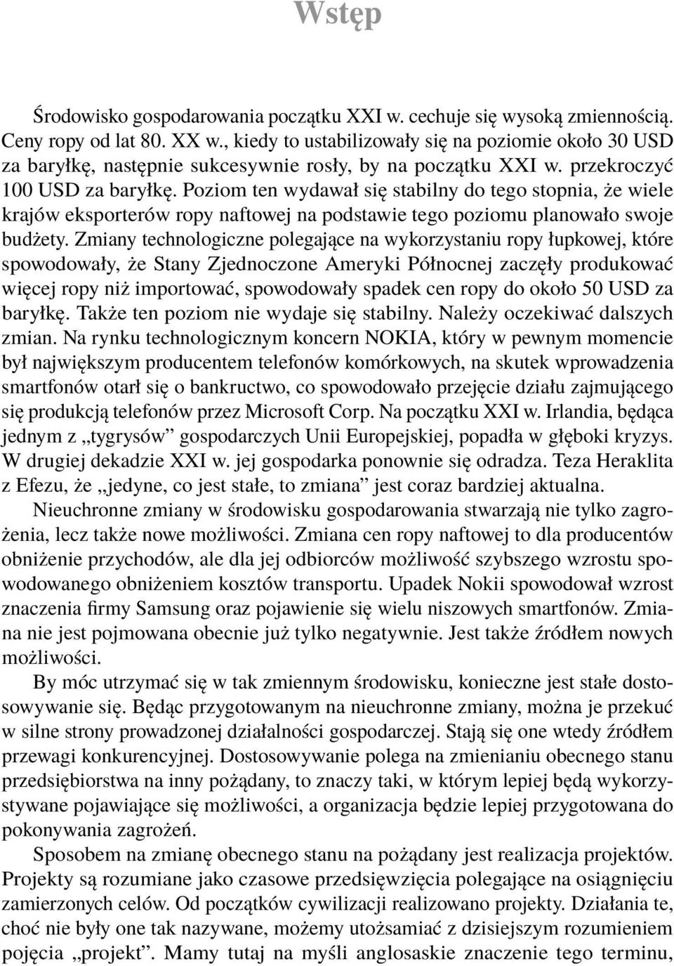 Poziom ten wydawał się stabilny do tego stopnia, że wiele krajów eksporterów ropy naftowej na podstawie tego poziomu planowało swoje budżety.
