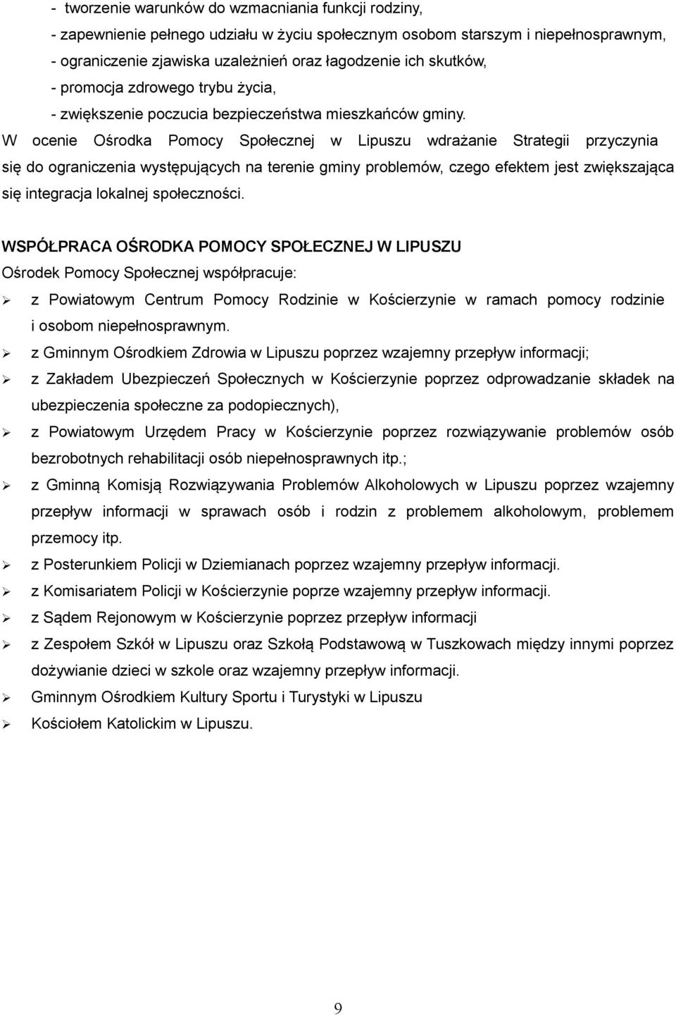 W ocenie Ośrodka Pomocy Społecznej w Lipuszu wdrażanie Strategii przyczynia się do ograniczenia występujących na terenie gminy problemów, czego efektem jest zwiększająca się integracja lokalnej