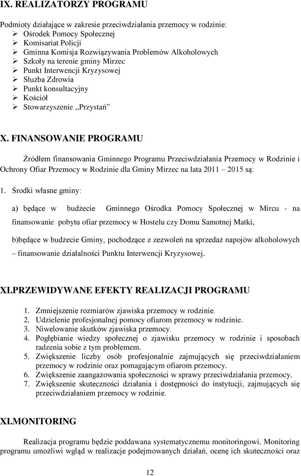 FINANSOWANIE PROGRAMU Źródłem finansowania Gminnego Programu Przeciwdziałania Przemocy w Rodzinie i Ochrony Ofiar Przemocy w Rodzinie dla Gminy Mirzec na lata 2011 2015 są: 1.