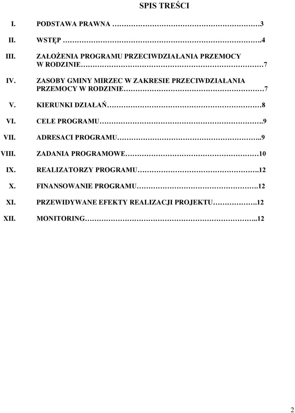 PRZECIWDZIAŁANIA PRZEMOCY W RODZINIE 7 V. KIERUNKI DZIAŁAŃ 8 VI. VII. VIII. IX. CELE PROGRAMU.