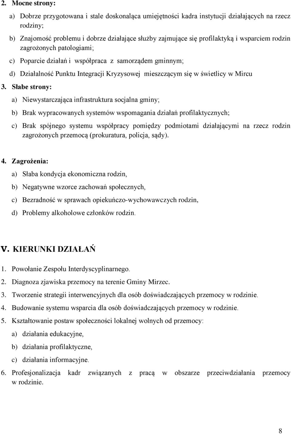 Słabe strony: a) Niewystarczająca infrastruktura socjalna gminy; b) Brak wypracowanych systemów wspomagania działań profilaktycznych; c) Brak spójnego systemu współpracy pomiędzy podmiotami