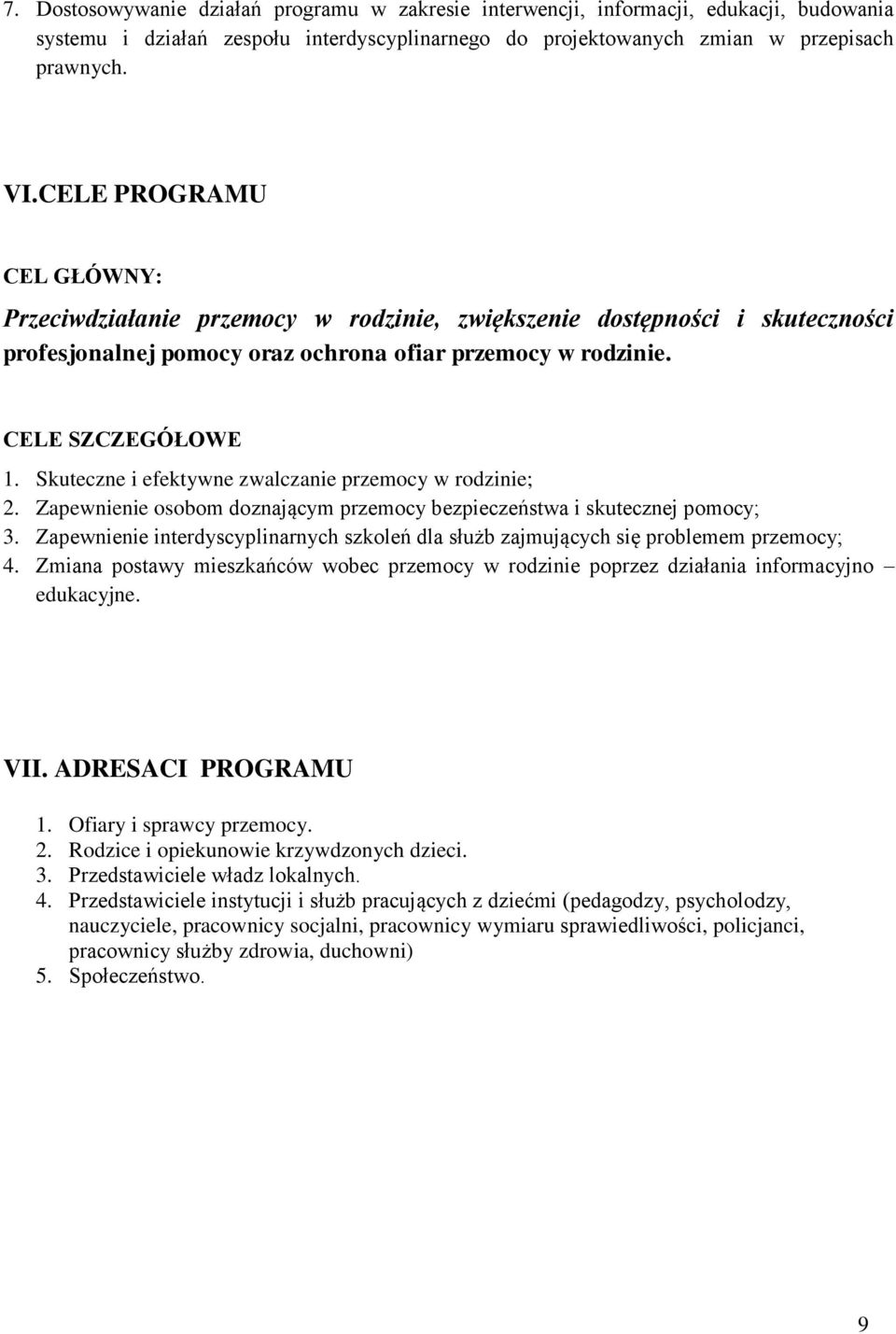 Skuteczne i efektywne zwalczanie przemocy w rodzinie; 2. Zapewnienie osobom doznającym przemocy bezpieczeństwa i skutecznej pomocy; 3.