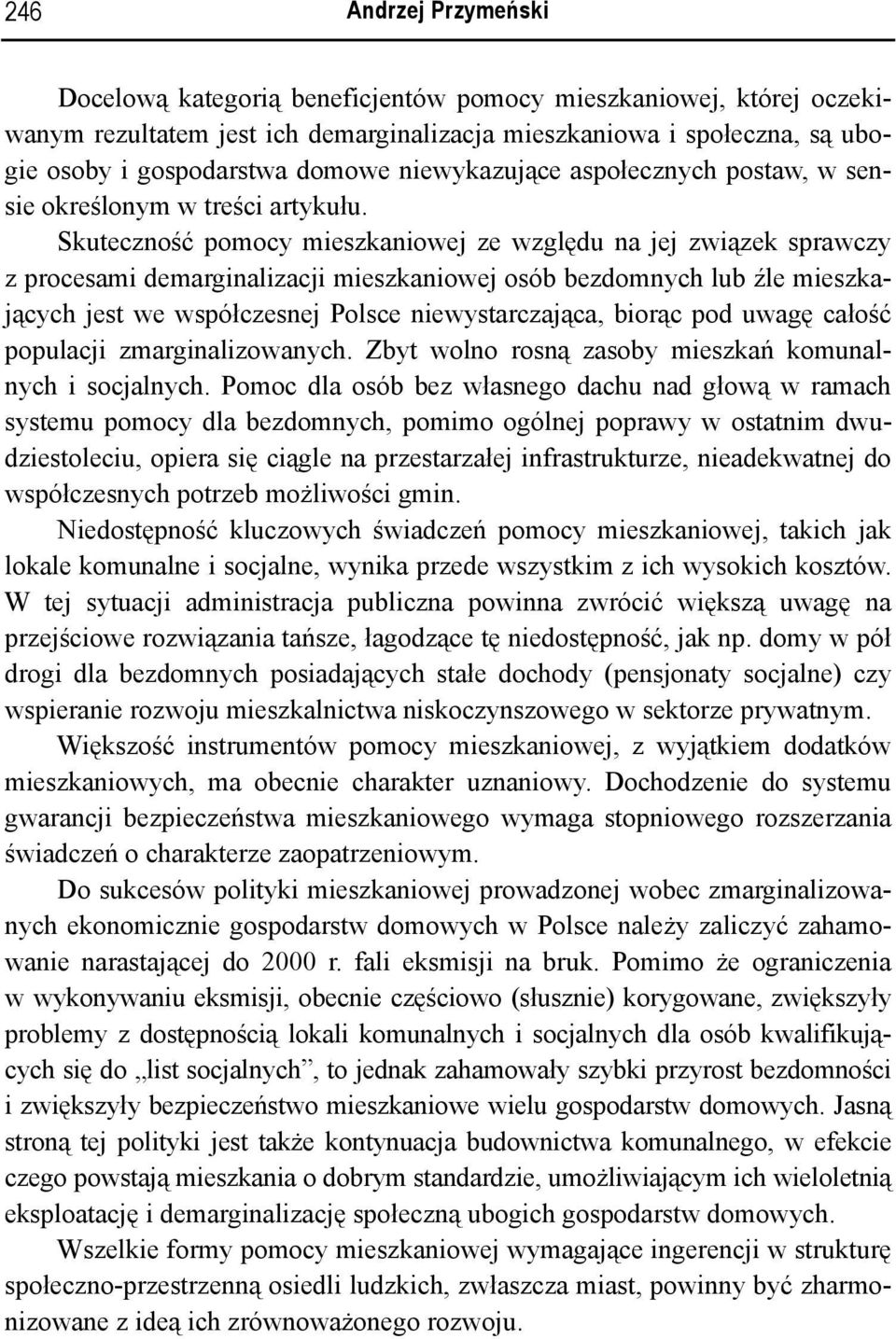 Skuteczność pomocy mieszkaniowej ze względu na jej związek sprawczy z procesami demarginalizacji mieszkaniowej osób bezdomnych lub źle mieszkających jest we współczesnej Polsce niewystarczająca,