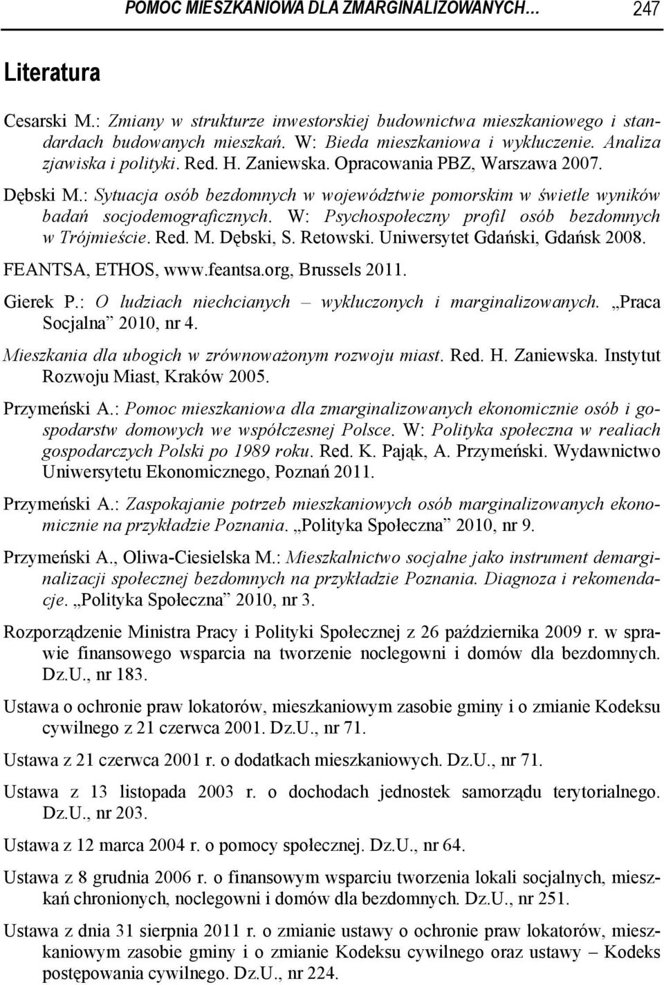 : Sytuacja osób bezdomnych w województwie pomorskim w świetle wyników badań socjodemograficznych. W: Psychospołeczny profil osób bezdomnych w Trójmieście. Red. M. Dębski, S. Retowski.
