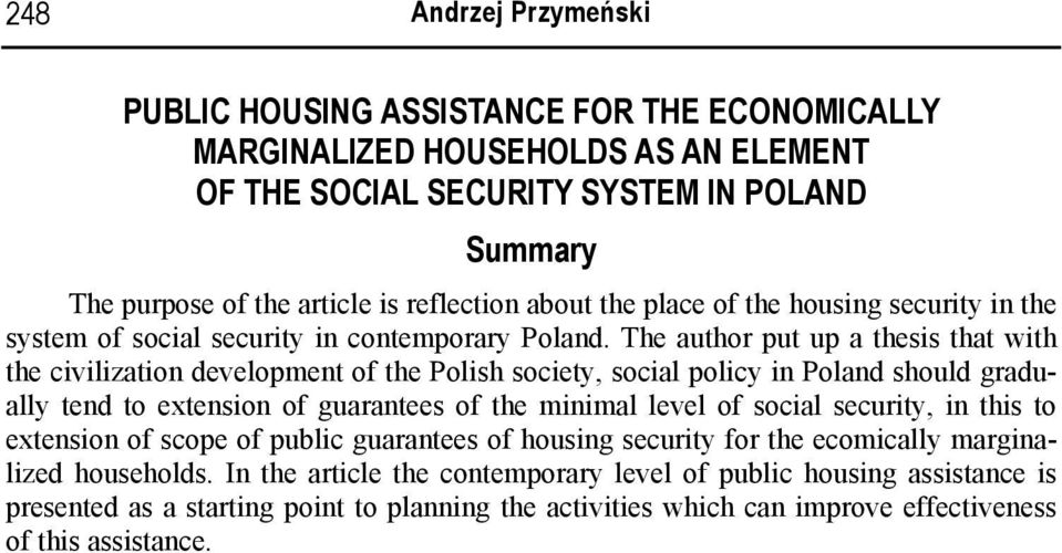 The author put up a thesis that with the civilization development of the Polish society, social policy in Poland should gradually tend to extension of guarantees of the minimal level of social