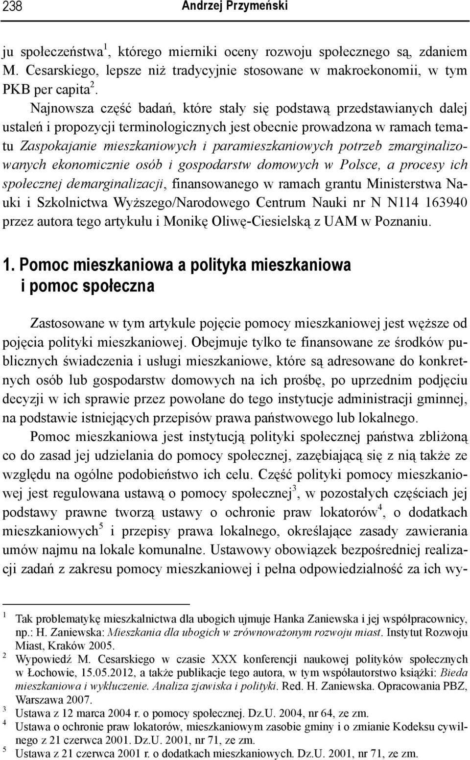 potrzeb zmarginalizowanych ekonomicznie osób i gospodarstw domowych w Polsce, a procesy ich społecznej demarginalizacji, finansowanego w ramach grantu Ministerstwa Nauki i Szkolnictwa
