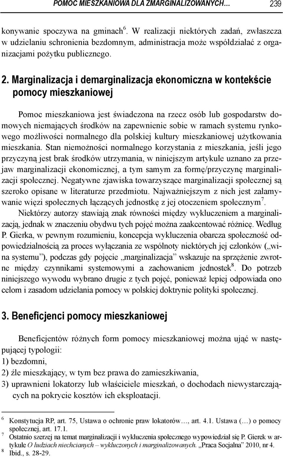 Marginalizacja i demarginalizacja ekonomiczna w kontekście pomocy mieszkaniowej Pomoc mieszkaniowa jest świadczona na rzecz osób lub gospodarstw domowych niemających środków na zapewnienie sobie w