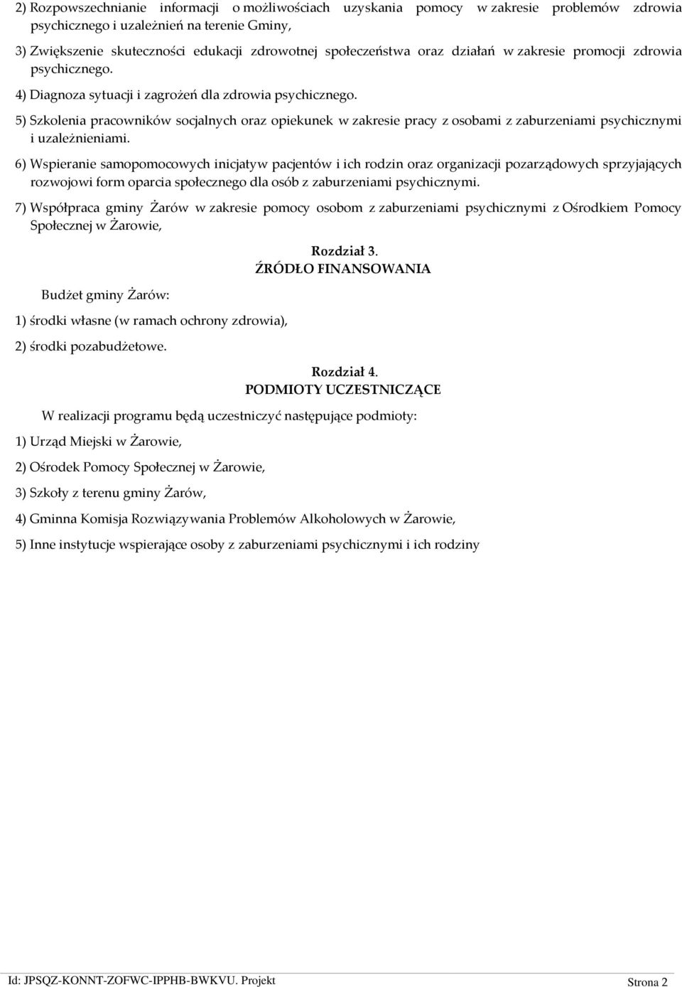 5) Szkolenia pracowników socjalnych oraz opiekunek w zakresie pracy z osobami z zaburzeniami psychicznymi i uzależnieniami.