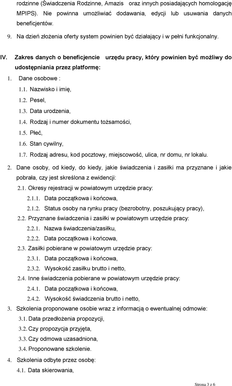 Dane osobowe : 1.1. Nazwisko i imię, 1.2. Pesel, 1.3. Data urodzenia, 1.4. Rodzaj i numer dokumentu tożsamości, 1.5. Płeć, 1.6. Stan cywilny, 1.7.