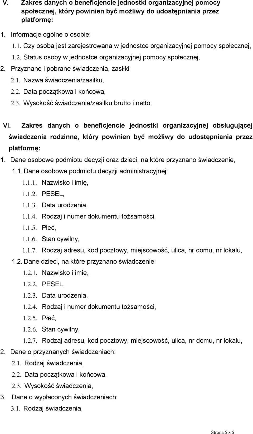 Przyznane i pobrane świadczenia, zasiłki 2.1. Nazwa świadczenia/zasiłku, 2.2. Data początkowa i końcowa, 2.3. Wysokość świadczenia/zasiłku brutto i netto. VI.